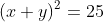 (x+y)^2=25