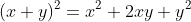 (x+y)^2=x^2+2xy+y^2