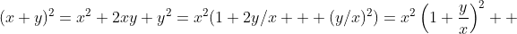 (x+y)^2=x^2+2xy+y^2=x^2(1+2y/x + (y/x)^2)=x^2\left(1+\frac{y}{x}\right)^2  