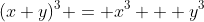 (x+y)^3 = x^3 + y^3