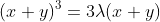 (x+y)^3=3\lambda(x+y)