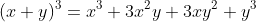 (x+y)^3=x^3+3x^2y+3xy^2+y^3