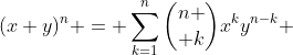 (x+y)^n = \sum_{k=1}^{n}{n \choose k}x^ky^{n-k} 