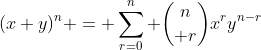 (x+y)^n = \sum_{r=0}^n {n\choose r}x^ry^{n-r}