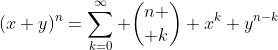 (x+y)^n=\sum_{k=0}^\infty {n \choose k} x^k y^{n-k}