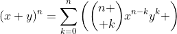 (x+y)^n=\sum_{k=0}^n\left({n \choose k}x^{n-k}y^k \right)