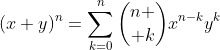 (x+y)^n=\sum_{k=0}^n{n \choose k}x^{n-k}y^k