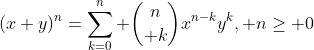 (x+y)^n=\sum_{k=0}^n {n\choose k}x^{n-k}y^k, n\geq 0