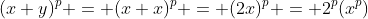 (x+y)^p = (x+x)^p = (2x)^p = 2^p(x^p)