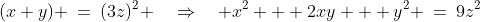 (x+y) \:=\:(3z)^2 \quad\Rightarrow\quad x^2 + 2xy + y^2 \:=\:9z^2
