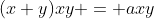 (x+y)xy = axy