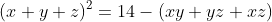 (x+y+z)^2=14-(xy+yz+xz)