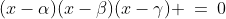 (x-\alpha)(x-\beta)(x-\gamma) \:=\:0