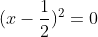 (x-\frac{1}{2})^2=0