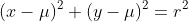 (x-\mu)^2+(y-\mu)^2=r^2