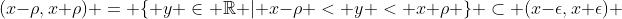 (x-\rho,x+\rho) = \{ y \in \mathbb{R} | x-\rho < y < x+\rho \} \subset (x-\epsilon,x+\epsilon) 