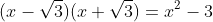 (x-\sqrt{3})(x+\sqrt{3})=x^2-3