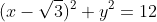 (x-\sqrt{3})^2+y^2=12