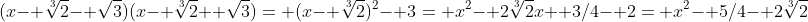(x- \sqrt[3]{2}- \sqrt{3})(x- \sqrt[3]{2}+ \sqrt{3})= (x- \sqrt[3]{2})^2- 3= x^2- 2\sqrt[3]{2}x+ 3/4- 2= x^2- 5/4- 2\sqrt[3]{2}