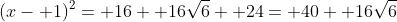 (x- 1)^2= 16+ 16\sqrt{6}+ 24= 40+ 16\sqrt{6}