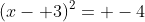 (x- 3)^2= -4