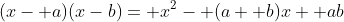 (x- a)(x-b)= x^2- (a+ b)x+ ab