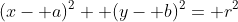 (x- a)^2+ (y- b)^2= r^2