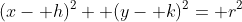 (x- h)^2+ (y- k)^2= r^2