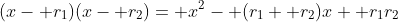 (x- r_1)(x- r_2)= x^2- (r_1+ r_2)x+ r_1r_2