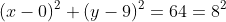 (x-0)^2+(y-9)^2=64=8^2