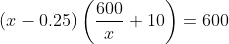 (x-0.25)\left(\frac{600}{x}+10\right)=600