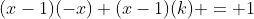 (x-1)(-x)+(x-1)(k) = 1;