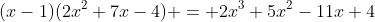 (x-1)(2x^2+7x-4) = 2x^3+5x^2-11x+4
