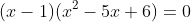 (x-1)(x^2-5x+6)=0