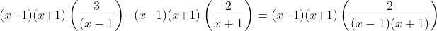 (x-1)(x+1)\left(\frac{3}{(x-1}\right)-(x-1)(x+1)\left(\frac{2}{x+1}\right)=(x-1)(x+1)\left(\frac{2}{(x-1)(x+1)}\right)