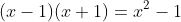 (x-1)(x+1)=x^2-1