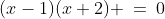 (x-1)(x+2) \:=\:0