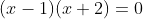 (x-1)(x+2)=0