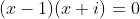 (x-1)(x+i)=0