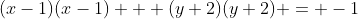(x-1)(x-1) + (y+2)(y+2) = -1