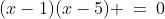 (x-1)(x-5) \:=\:0
