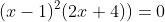 (x-1)^2(2x+4))=0