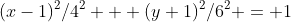 (x-1)^2/4^2 + (y+1)^2/6^2 = 1