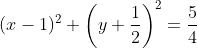 (x-1)^2+\left(y+\frac{1}{2}\right)^2=\frac{5}{4}