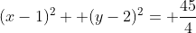 (x-1)^2+ (y-2)^2= \frac{45}{4}