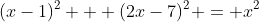 (x-1)^2 + (2x-7)^2 = x^2