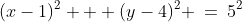 (x-1)^2 + (y-4)^2 \:=\:5^2