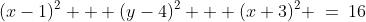 (x-1)^2 + (y-4)^2 + (x+3)^2 \:=\:16