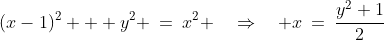 (x-1)^2 + y^2 \:=\:x^2 \quad\Rightarrow\quad x\:=\:\frac{y^2+1}{2}