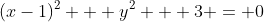 (x-1)^2 + y^2 + 3 = 0